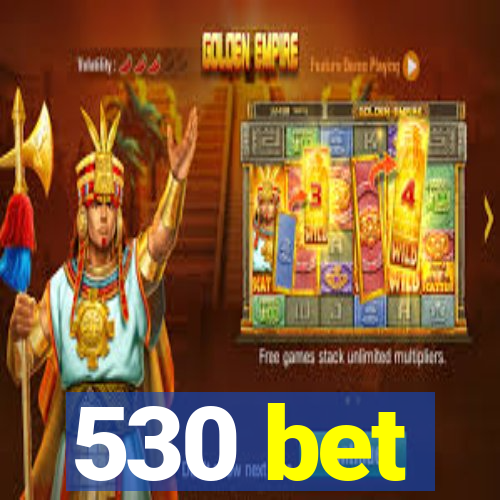 530 bet